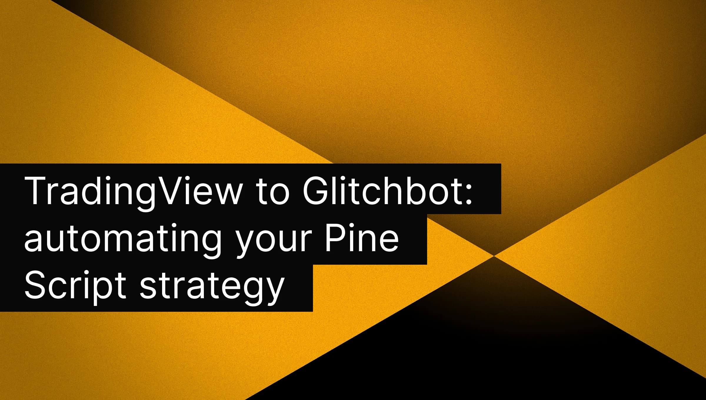 TradingView to Glitchbot: automating your Pine Script strategy